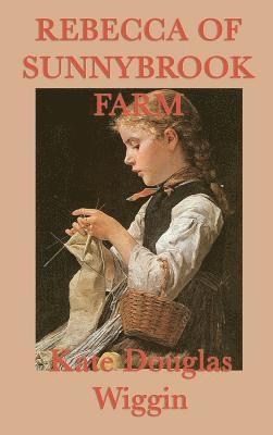 Kate Douglas Wiggin - Rebecca of Sunnybrook Farm, Inbunden