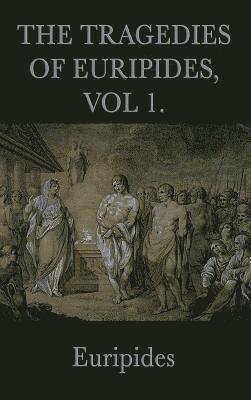 bokomslag Tragedies of Euripides, Vol 1