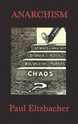 Paul Eltzbacher - Anarchism - A Classic Study of Anarchist Thinkers, Ideas, and Political Theory, Inbunden