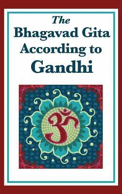 Mohandas K Gandhi - Bhagavad Gita According to Gandhi, Inbunden