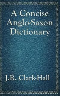 bokomslag A Concise Anglo-Saxon Dictionary