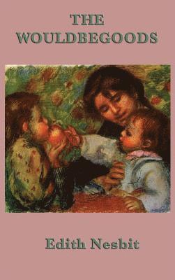 Edith Nesbit - Wouldbegoods, Inbunden