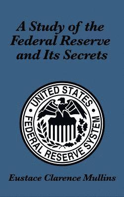 bokomslag A Study of the Federal Reserve and Its Secrets