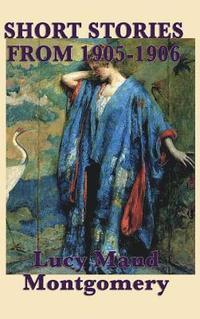 bokomslag Short Stories of Lucy Maud Montgomery from 1905-1906