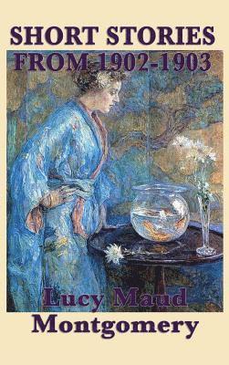 bokomslag Short Stories of Lucy Maud Montgomery from 1902-1903