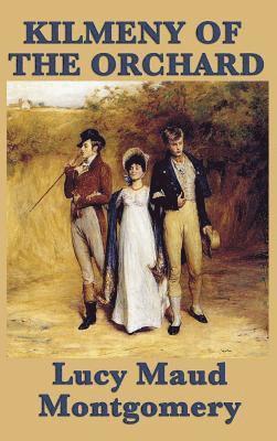 Lucy Maud Montgomery - Kilmeny of the Orchard, Inbunden