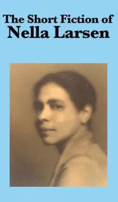 Nella Larsen - Short Fiction of Nella Larsen - A Collection of Harlem Renaissance Stories on Identity, Race, and Society, Inbunden. Tillgänglighet: Lägg i varukorg