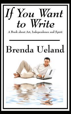 Brenda Ueland - If You Want to Write, Inbunden