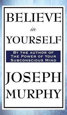 Joseph Murphy - Believe in Yourself, Inbunden