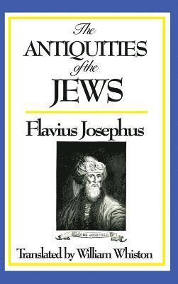Josephus Flavius - Antiquities of the Jews - A Classic History of Ancient Israel, the Jewish People, and the Biblical World, Inbunden