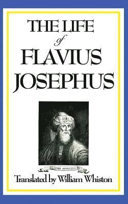 Flavius Josephus - LIFE OF FLAVIUS JOSEPHUS - An Autobiography of the Jewish Historian, General, and Witness to Ancient, Inbunden
