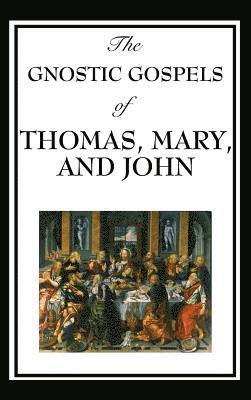 The Gnostic Gospels of Thomas, Mary, and John 1