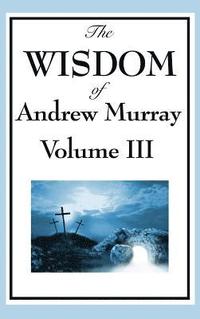 bokomslag The Wisdom of Andrew Murray Vol. III