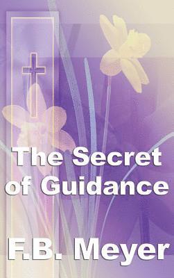 Frederick Brotherton Meyer - Secret of Guidance, Inbunden