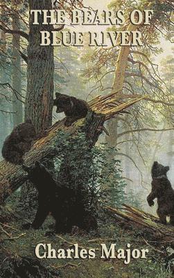 Charles Major - Bears of Blue River, Inbunden