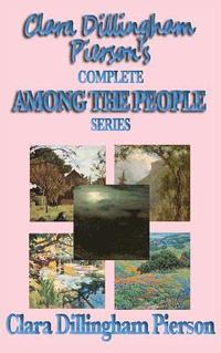 bokomslag Clara Dillingham Pierson's Complete Among the People Series