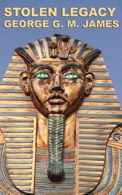 George G M James, George G. M. James, GEORGE G. M. JAMES - Stolen Legacy, Inbunden