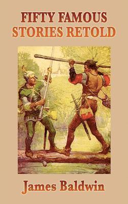 James Baldwin - Fifty Famous Stories Retold, Inbunden