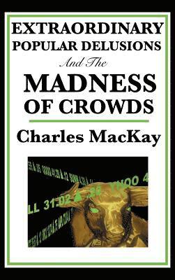 Charles MacKay - Extraordinary Popular Delusions and the Madness of Crowds, Inbunden