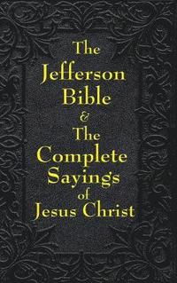 bokomslag Jefferson Bible & The Complete Sayings of Jesus Christ