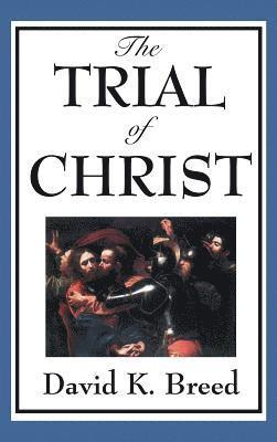 David K Breed, David K. Breed - Trial of Christ, Inbunden