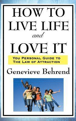 Genevieve Behrend - How to Live Life and Love It, Inbunden