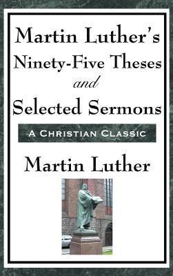 Martin Luther's Ninety-Five Theses and Selected Sermons 1