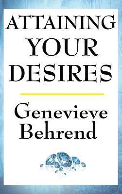 Genevieve Behrend - Attaining Your Desires, Inbunden