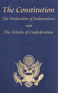 bokomslag Constitution of the United States of America, with the Bill of Rights and All of the Amendments; The Declaration of Independence; And the Articles
