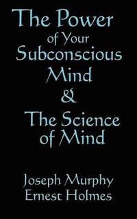 bokomslag The Science of Mind & the Power of Your Subconscious Mind