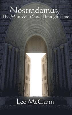 Lee McCann, Lee Mccann - Nostradamus, the Man Who Saw Through Time, Inbunden