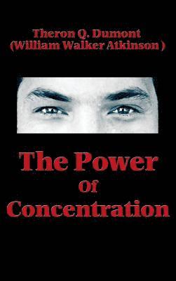 Theron Q Dumont, William Walker Atkinson - Power of Concentration, Inbunden