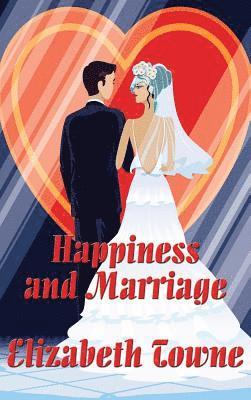 Elizabeth Towne - Happiness and Marriage, Inbunden