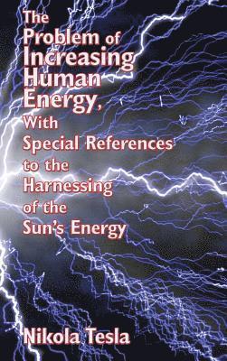 Problem of Increasing Human Energy, with Special References to the Harnessing of the Sun's Energy