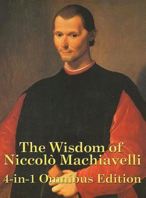 The Wisdom of Niccolo Machiavelli 1