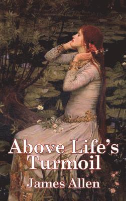 James Allen - Above Life's Turmoil, Inbunden