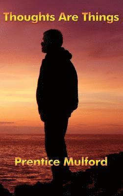 Prentice Mulford - Thoughts Are Things, Inbunden