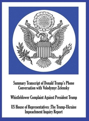 Summary Transcript of Donald Trump's Phone Conversation with Volodymyr Zelenskyy; Whistleblower Complaint Against President Trump; and US House of Representatives 1
