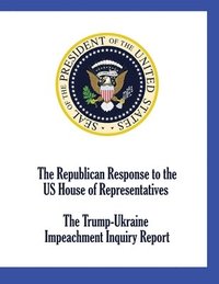 bokomslag The Republican Response to the US House of Representatives Trump-Ukraine Impeachment Inquiry Report