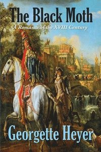 bokomslag The Black Moth: A Romance of the XVIII Century