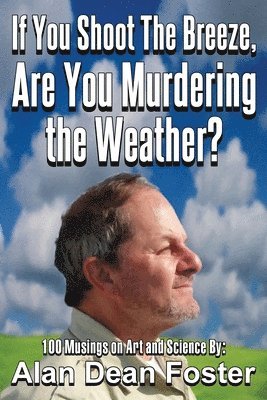 Alan Dean Foster, Dean Foster, Alan - If You Shoot the Breeze, are You Murdering the Weather?, Häftad