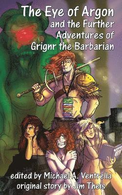 Jim Theis, Michael A Ventrella, Michael A. Ventrella, A. Ventrella, Michael - Eye of Argon and the Further Adventures of Grignr the Barbarian, Häftad