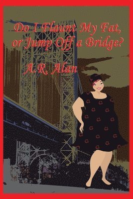 A R Alan - Do I Flaunt My Fat, or Jump Off a Bridge?, Häftad