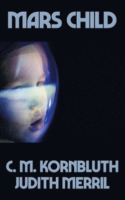C M Kornbluth, Judith Merril, C. M. Kornbluth - Mars Child, Inbunden