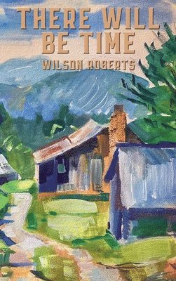 Wilson Roberts - There Will Be Time, Inbunden