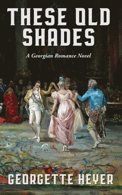 Georgette Heyer - These Old Shades, Inbunden
