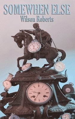 Wilson Roberts - Somewhen Else, Inbunden