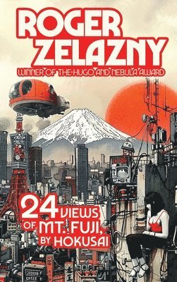 Roger Zelazny - 24 Views of Ml Fuji, by Hokusai, Inbunden