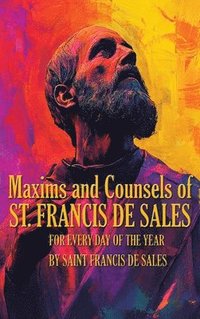 bokomslag Maxims and Counsels of Saint Francis de Sales: For Every day of the Year