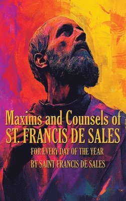 bokomslag Maxims and Counsels of Saint Francis de Sales: For Every day of the Year